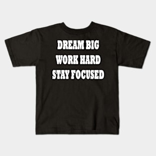 Dream Big Work Hard Stay Focused Kids T-Shirt